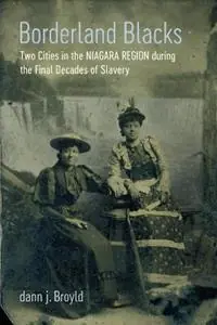 Finale Uitverkoop Borderland Blacks Two Cities in the Niagara Region During the Final Decades of Slavery - Dann J Broyld - Libro in lingua inglese - LSU Press - Antislavery, Abolition, and the Atlantic World