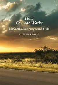 Gecertificeerd How Cormac Works McCarthy, Language, and Style - Bill Hardwig - Libro in lingua inglese - Louisiana State University Press -