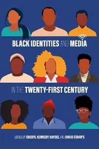 Direct Verzonden Black Identities and Media in the Twenty-First Century - Sheryl Kennedy Haydel - David Stamps - Libro in lingua inglese - Louisiana State University Press - Media and Public Affairs