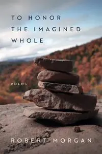 Weekendaanbieding To Honor the Imagined Whole Poems - Robert Morgan - Libro in lingua inglese - Louisiana State University Press -