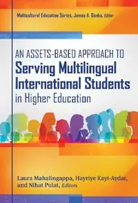 An Assets-Based Approach to Serving Multilingual International Students in Higher Education - Laura Mahalingappa - Hayriye Kayi-Aydar - Libro in lingua inglese - Teachers‘ College Press - Direct Verzonden