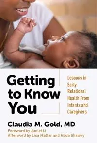 Voordeelprijs Getting to Know You Lessons in Early Relational Health From Infants and Caregivers - Claudia M. Gold - Libro in lingua inglese - Teachers‘ College Press -