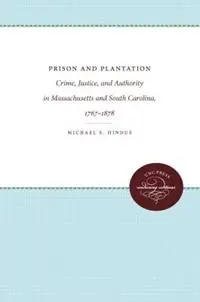 Uitverkoop Prison and Plantation Crime, Justice, and Authority in Massachusetts and South Carolina, 1767-1878 - Michael S. Hindus - Libro in lingua inglese - The University of North Carolina Press - Studies in Legal History