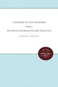 A History of the Oratorio Vol. 1 The Oratorio in the Baroque Era Italy, Vienna, Paris - Howard E. Smither - Libro in lingua inglese - The University of North Carolina Press - Nu Kopen