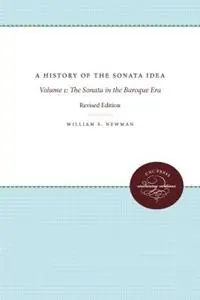 Laatste Kans A History of the Sonata Idea Volume 1 The Sonata in the Baroque Era - William S. Newman - Libro in lingua inglese - The University of North Carolina Press -