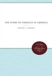 The Story of Tobacco in America - Joseph C. Robert - Libro in lingua inglese - The University of North Carolina Press - Finale Uitverkoop