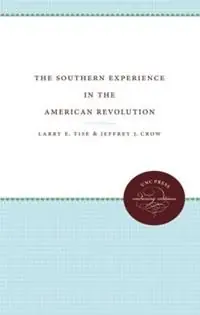 The Southern Experience in the American Revolution - Larry E. Tise - Jeffrey J. Crow - Libro in lingua inglese - The University of North Carolina Press - Koopje