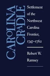 Carolina Cradle Settlement of the Northwest Carolina Frontier, 1747-1762 - Robert W. Ramsey - Libro in lingua inglese - The University of North Carolina Press - Shop Nu