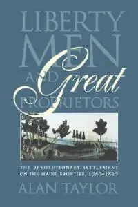 Gecertificeerd Liberty Men and Great Proprietors - Alan Taylor - Libro in lingua inglese - The University of North Carolina Press - Published by the Omohundro Institute of Early American History and Culture and the University of North Carolina Press