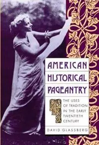 Premium American Historical Pageantry The Uses of Tradition in the Early Twentieth Century - David Glassberg - Libro in lingua inglese - The University of North Carolina Press -