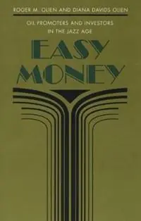 Easy Money Oil Promoters and Investors in the Jazz Age - Roger M. Olien - Diana Davids Hinton - Libro in lingua inglese - The University of North Carolina Press - Uitverkoop