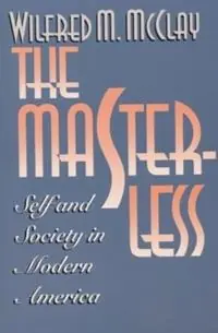 Nieuw The Masterless Self and Society in Modern America - Wilfred M. McClay - Libro in lingua inglese - The University of North Carolina Press -