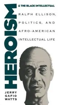 Heroism and the Black Intellectual Ralph Ellison, Politics, and Afro-American Intellectual Life - Jerry Gafio Watts - Libro in lingua inglese - The University of North Carolina Press - Weekendaanbieding