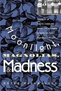 Moonlight, Magnolias, and Madness Insanity in South Carolina from the Colonial Period to the Progressive Era - Peter McCandless - Libro in lingua inglese - The University of North Carolina Press - Goedkoop