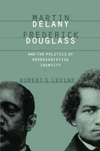 Martin Delany, Frederick Douglass, and the Politics of Representative Identity - Robert S. Levine - Libro in lingua inglese - The University of North Carolina Press - Laatste Versie