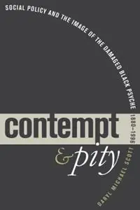 Contempt and Pity Social Policy and the Image of the Damaged Black Psyche, 1880-1996 - Daryl Michael Scott - Libro in lingua inglese - The University of North Carolina Press - Superprijs