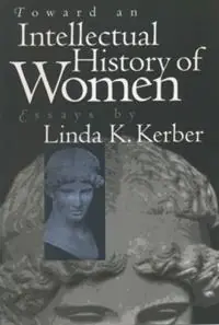 Toward an Intellectual History of Women Essays By Linda K. Kerber - Linda K. Kerber - Libro in lingua inglese - The University of North Carolina Press - Gender and American Culture Laatste Versie