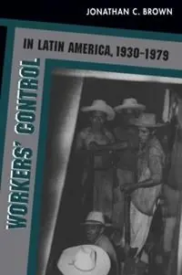 Workers‘ Control in Latin America, 1930-1979 - Jonathan C. Brown - Libro in lingua inglese - The University of North Carolina Press - Voordeelprijs