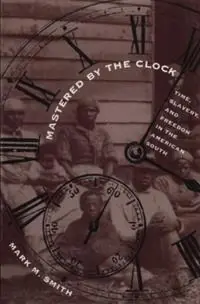 Voordeelprijs Mastered by the Clock Time, Slavery, and Freedom in the American South - Mark M. Smith - Libro in lingua inglese - The University of North Carolina Press -
