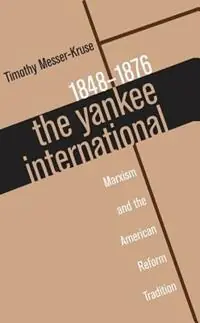 Laatste Kans The Yankee International Marxism and the American Reform Tradition, 1848-1876 - Timothy Messer-Kruse - Libro in lingua inglese - The University of North Carolina Press -