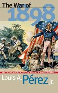 The War of 1898 The United States and Cuba in History and Historiography - Louis A. Perez Jr. - Libro in lingua inglese - The University of North Carolina Press - Hete Deal