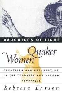 Daughters of Light Quaker Women Preaching and Prophesying in the Colonies and Abroad, 1700-1775 - Rebecca Larson - Libro in lingua inglese - The University of North Carolina Press - Actieprijs