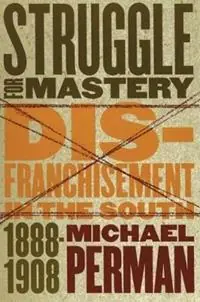 Direct Beschikbaar Struggle for Mastery Disfranchisement in the South, 1888-1908 - Michael Perman - Libro in lingua inglese - The University of North Carolina Press -