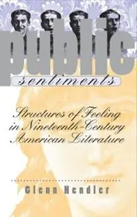 Gratis Retour Public Sentiments Structures of Feeling in Nineteenth-Century American Literature - Glenn Hendler - Libro in lingua inglese - The University of North Carolina Press -