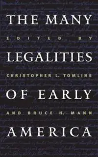 The Many Legalities of Early America - Bruce H. Mann - Libro in lingua inglese - The University of North Carolina Press - Published by the Omohundro Institute of Early American History and Culture and the University of North Carolina Press Betrouwbaar