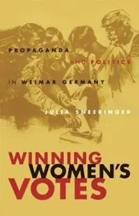 Winning Women‘s Votes Propaganda and Politics in Weimar Germany - Julia Sneeringer - Libro in lingua inglese - The University of North Carolina Press - Shop Nu