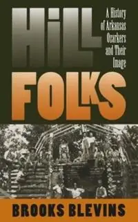 Superprijs Hill Folks A History of Arkansas Ozarkers and Their Image - Brooks Blevins - Libro in lingua inglese - The University of North Carolina Press -