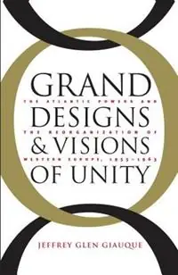 Grand Designs and Visions of Unity The Atlantic Powers and the Reorganization of Western Europe, 1955-1963 - Jeffrey Glen Giauque - Libro in lingua inglese - The University of North Carolina Press - The New Cold War History Hoge Kwaliteit
