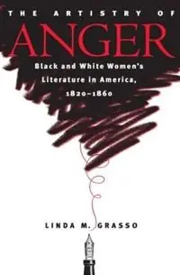 The Artistry of Anger Black and White Women‘s Literature in America, 1820-1860 - Linda M. Grasso - Libro in lingua inglese - The University of North Carolina Press - Gender and American Culture Speciale Aanbieding