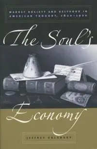 The Soul‘s Economy Market Society and Selfhood in American Thought, 1820-1920 - Jeffrey Sklansky - Libro in lingua inglese - The University of North Carolina Press - Laatste Kans