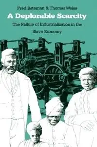 A Deplorable Scarcity The Failure of Industrialization in the Slave Economy - Thomas Weiss - Libro in lingua inglese - The University of North Carolina Press - Beperkte Voorraad