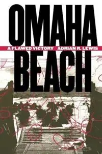 Omaha Beach A Flawed Victory - Adrian R. Lewis - Libro in lingua inglese - The University of North Carolina Press - Uitverkoop
