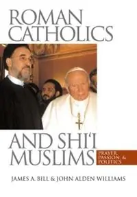 Lage Prijs Roman Catholics and Shi‘i Muslims Prayer, Passion, and Politics - John Alden Williams - Libro in lingua inglese - The University of North Carolina Press -