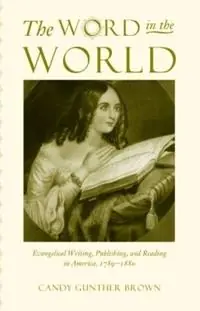 Koop Online The Word in the World Evangelical Writing, Publishing, and Reading in America, 1789-1880 - Candy Gunther Brown - Libro in lingua inglese - The University of North Carolina Press -