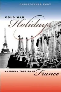 Cold War Holidays American Tourism in France - Christopher Endy - Libro in lingua inglese - The University of North Carolina Press - The New Cold War History Exclusieve Aanbieding