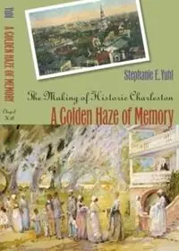 Veilige Betaling A Golden Haze of Memory The Making of Historic Charleston - Stephanie E. Yuhl - Libro in lingua inglese - The University of North Carolina Press -