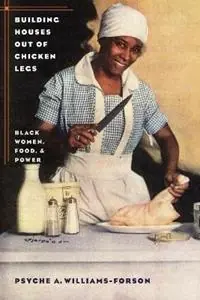 Building Houses out of Chicken Legs Black Women, Food, and Power - Psyche A. Williams-Forson - Libro in lingua inglese - The University of North Carolina Press - Alleen Vandaag