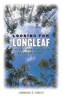 Looking for Longleaf The Fall and Rise of an American Forest - Lawrence S. Earley - Libro in lingua inglese - The University of North Carolina Press - Op = Op
