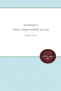 Wilhelm II Volume 2, Emperor and Exile, 1900-1941 - Lamar Cecil - Libro in lingua inglese - The University of North Carolina Press - H. Eugene and Lillian Youngs Lehman Series Betaalbaar