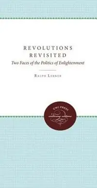 Lage Kosten Revolutions Revisited Two Faces of the Politics of Enlightenment - Ralph Lerner - Libro in lingua inglese - The University of North Carolina Press -