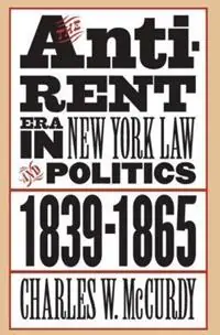 The Anti-Rent Era in New York Law and Politics, 1839-1865 - Charles W. McCurdy - Libro in lingua inglese - The University of North Carolina Press - Studies in Legal History Aanbieding