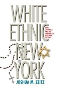 White Ethnic New York Jews, Catholics, and the Shaping of Postwar Politics - Joshua M. Zeitz - Libro in lingua inglese - The University of North Carolina Press - Weekendaanbieding