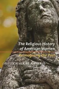 The Religious History of American Women Reimagining the Past - Catherine A. Brekus - Libro in lingua inglese - The University of North Carolina Press - Laatste Versie