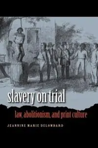 Actieprijs Slavery on Trial Law, Abolitionism, and Print Culture - Jeannine Marie DeLombard - Libro in lingua inglese - The University of North Carolina Press - Studies in Legal History