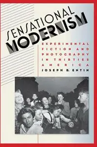 Sensational Modernism Experimental Fiction and Photography in Thirties America - Joseph B. Entin - Libro in lingua inglese - The University of North Carolina Press - Cultural Studies of the United States Gereduceerde Prijs