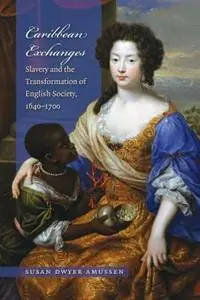 Beste Prijs Caribbean Exchanges Slavery and the Transformation of English Society, 1640-1700 - Susan Dwyer Amussen - Libro in lingua inglese - The University of North Carolina Press -